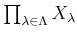 $ \prod_{\lambda \in \Lambda}X_\lambda$