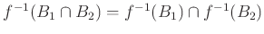 $ f^{-1}(B_1\cap B_2)=f^{-1}(B_1)\cap f^{-1}(B_2)$