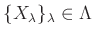 $ \{X_\lambda\}_\lambda \in \Lambda$