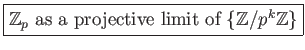 \fbox{$\mathbb {Z}_p$\ as a projective limit of \{$\mathbb {Z}/p^k\mathbb {Z}$\}}