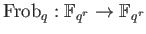 % latex2html id marker 873
$ \operatorname{Frob}_q: \mathbb{F}_{q^r}\to \mathbb{F}_{q^r}$