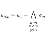 $\displaystyle e_{n;p}= e_n - \bigwedge_{\substack{n\vert m \\ n<m \\ p \nmid m }} e_m
$