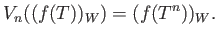 $\displaystyle V_n((f(T))_W)=(f(T^n))_W.
$