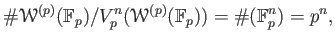 $\displaystyle \char93 \mathcal W^{(p)}(\mathbb{F}_p)/V_p^n (\mathcal W^{(p)}(\mathbb{F}_p))
=\char93 (\mathbb{F}_p^n)=p^n,
$