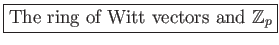 \fbox{The ring of Witt vectors and $\mathbb {Z}_p$}