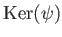 $ \operatorname{Ker}(\psi)$