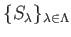 $ \{ S_\lambda \}_{\lambda \in \Lambda}$