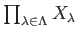 $ \prod_{\lambda \in \Lambda}X_\lambda$