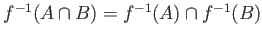 $ f^{-1}(A\cap B)=f^{-1}(A)\cap f^{-1}(B)$