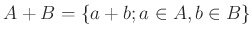 $ A+B= \{a+b; a\in A, b\in B\}$