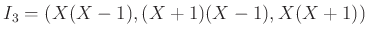 $ I_3=(X(X-1),(X+1)(X-1),X(X+1))$