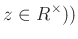 $\displaystyle z \in R^\times))
$