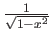 % latex2html id marker 1006
$ \frac{1}{\sqrt{1-x^2}} $