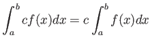 $ \displaystyle
\int_a^b c f(x) dx =
c \int_a^b f(x) dx
$