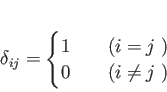 \begin{displaymath}
% latex2html id marker 834\delta_{ij}=
\begin{cases}
1 & ...
...とき}) \\
0 & \quad (i\neq j \text{ のとき})
\end{cases}\end{displaymath}