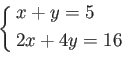 \begin{equation*}
\left \{
\begin{aligned}
& x + y= 5 \\
&2 x + 4 y =16
\end{aligned}\right .
\end{equation*}