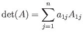 $\displaystyle \operatorname{det}(A)=\sum_{j=1}^n a_{1j} A_{1j}
$