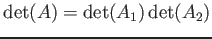 $ \operatorname{det}(A)=\operatorname{det}(A_1)\operatorname{det}(A_2)$