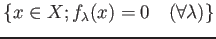 % latex2html id marker 826
$ \{x \in X; f_\lambda(x)=0 \quad (\forall \lambda)\}$