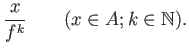 % latex2html id marker 990
$\displaystyle \frac{x}{f^k} \qquad (x\in A; k\in \mathbb{N}).
$