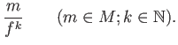 % latex2html id marker 1038
$\displaystyle \frac{m}{f^k} \qquad (m\in M; k\in \mathbb{N}).
$