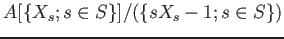 $\displaystyle A[\{X_s ; s \in S\}]/(\{ s X_s -1; s \in S\})
$