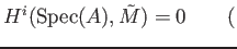 % latex2html id marker 2198
$\displaystyle H^i (\operatorname{Spec}(A),\tilde {M} )=0 \qquad ($