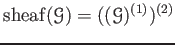 $\displaystyle \operatorname{sheaf}(\mathcal G)=((\mathcal G)^{(1)})^{(2)}
$