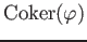 $ \operatorname{Coker}(\varphi)$