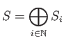 $\displaystyle S=\bigoplus_{i\in \mathbb{N}} S_i$