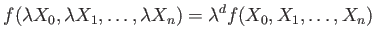 $\displaystyle f(\lambda X_0,\lambda X_1,\dots, \lambda X_n)
=
\lambda^d
f(X_0,X_1,\dots,X_n)
$