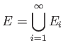 $\displaystyle E=\bigcup_{i=1}^\infty E_i
$