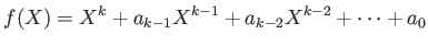 $\displaystyle f(X)=X^k+a_{k-1}X^{k-1}+a_{k-2}X^{k-2}+\dots+a_0
$