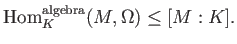 % latex2html id marker 1010
$\displaystyle \operatorname{Hom}_K^{\operatorname{algebra}}(M,\Omega)\leq [M:K].
$