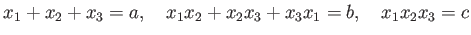 % latex2html id marker 862
$\displaystyle x_1+x_2+x_3=a ,\quad
x_1 x_2 +x_2 x_3 +x_3 x_1=b,\quad
x_1 x_2 x_3=c
$