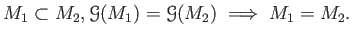 $\displaystyle M_1\subset M_2 , \mathcal G (M_1)=\mathcal G(M_2) \implies M_1 = M_2.
$