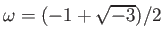 % latex2html id marker 874
$ \omega=(-1+\sqrt{-3})/2$