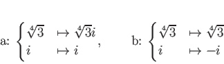 \begin{displaymath}
% latex2html id marker 1141a:
\begin{cases}
\sqrt[4]{3}&\m...
...}
\sqrt[4]{3}&\mapsto \sqrt[4]{3} \\
i &\mapsto -i
\end{cases}\end{displaymath}