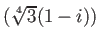 % latex2html id marker 1182
$ (\sqrt[4]{3}(1-i))$