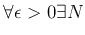 $\displaystyle \forall \epsilon>0 \exists N$