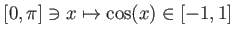 $ [0, \pi] \ni x \mapsto \cos(x)\in [-1,1]$