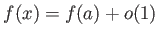 $\displaystyle f(x)=f(a)+o(1)
$