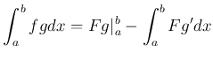 $\displaystyle \int_a^b f g d x = F g\vert _a^b - \int_a^b F g' dx
$