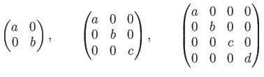 % latex2html id marker 914
$\displaystyle \begin{pmatrix}
a & 0 \\
0 & b
\end{...
...& 0 & 0 & 0 \\
0 & b & 0 & 0\\
0 & 0 & c & 0 \\
0 & 0 & 0 & d
\end{pmatrix}$