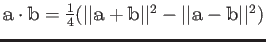 $ \mathbbm a \cdot \mathbbm b
=\frac{1}{4}(\vert\vert\mathbbm a + \mathbbm b\vert\vert^2 -\vert\vert\mathbbm a - \mathbbm b\vert\vert^2)$