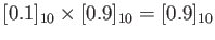 $\displaystyle [0.1]_{10}\times [0.9]_{10}=[0.9]_{10}$