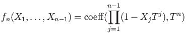 $\displaystyle f_n(X_1,\dots,X_{n-1})=\operatorname{coeff}(\prod_{j=1}^{n-1} (1-X_j T^j) , T^n)
$