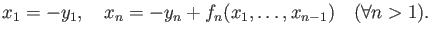 % latex2html id marker 1270
$\displaystyle x_1=-y_1,\quad x_n=- y_n + f_n(x_1,\dots,x_{n-1}) \quad(\forall n>1).
$