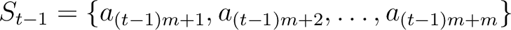 $\displaystyle S_{t-1}=\{a_{(t-1)m+1},a_{(t-1)m+2},\dots, a_{(t-1)m+m}\}$