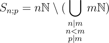 $\displaystyle S_{n;p}=n \mathbb{N}\setminus (\bigcup_{\substack{n\vert m\\ n<m \\ p \mid m }} m \mathbb{N})
$